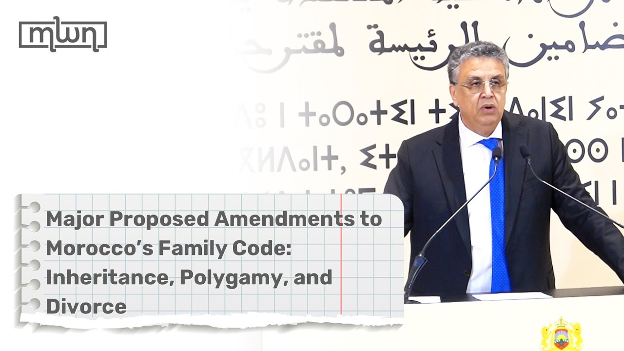 Major Proposed Amendments to Morocco’s Family Code: Inheritance, Polygamy, and Divorce