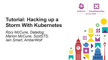 Tutorial: Hacking up a Storm With Kubernetes - Rory McCune, Datadog; Marion McCune & Iain Smart