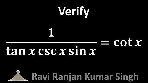 Verify 1/(tan x csc x sin x) = cot x
