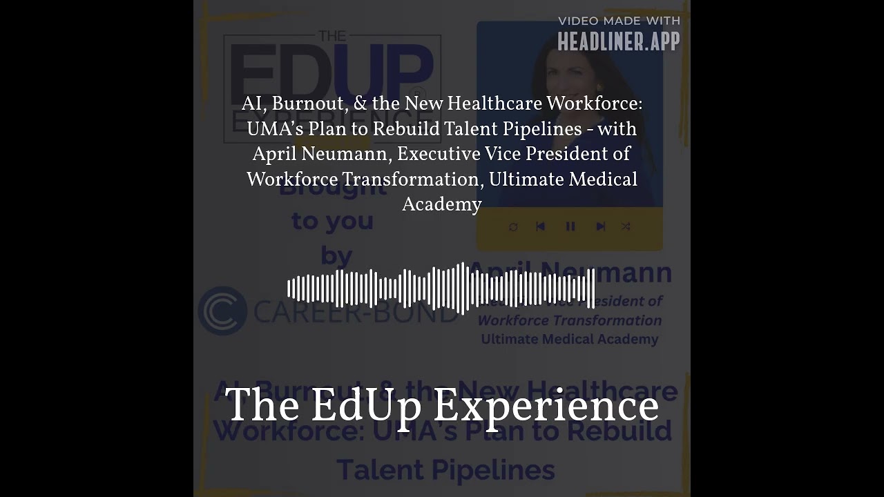 AI, Burnout, & the New Healthcare Workforce: UMA’s Plan to Rebuild Talent Pipelines - with April...