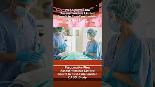 Preoperative Flow Assessment has Limited Benefit in First-Time Isolated CABG: Study