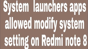 System  launchers apps allowed modify system setting on Redmi note 8
