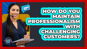 How Do You Maintain Professionalism With Challenging Customers? - Customer Support Coach