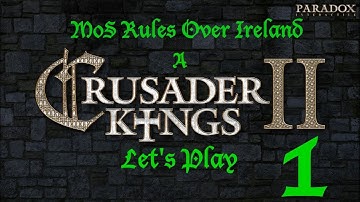 MoS Rules Over Ireland, a Crusader Kings 2 LP (Part 1)