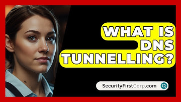 What Is DNS Tunnelling? - SecurityFirstCorp.com
