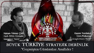Büyük Türkiye Stratejik Derinlik”  Geçmişten Günümüze Analizler!
