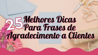 25 Melhores Frases de Agradecimento a Clientes | Dicas Para um Agradecimento Especial Ao Cliente