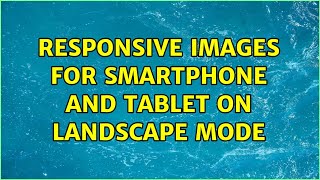 Responsive Images for smartphone and tablet on landscape mode