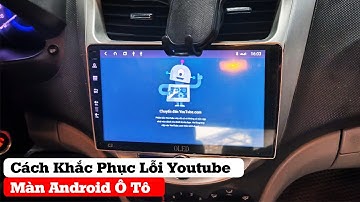 Cách Khắc Phục Lỗi Youtube, Hướng Dẫn Khắc Phục Lỗi Youtobe Trên Màn Hình Android Ô Tô | Hiếu Ô Tô