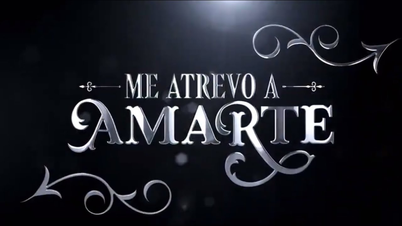 Trailer “Me atrevo a amarte”