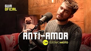 Video thumbnail of "Gustavo Mioto - ANTI-AMOR - Guia Oficial pro DVD"