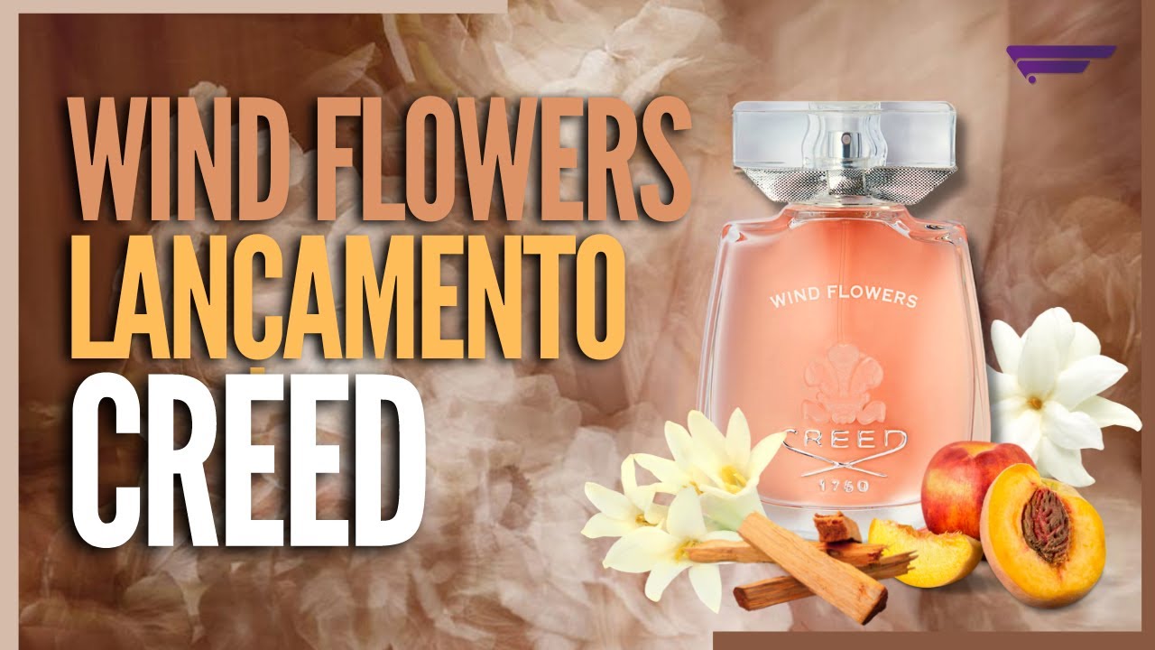 LANÇAMENTO CREED WIND FLOWERS / A NOVA JOIA DA COROA - YouTube