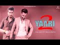 Yaari 2 yaari ta lavi sahil sobti ft manider buttar latest punjabi song 2019  unsaid feelings 