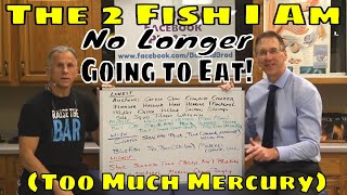 The 2 Fish I Am No Longer Going to Eat! (Too Much Mercury)