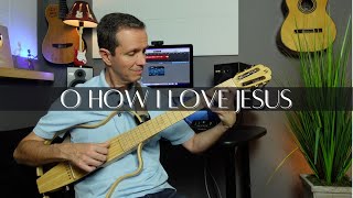 O How I Love Jesus (Fingerstyle)
