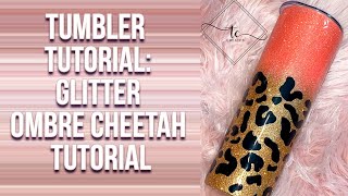 Tumbler Tutorial | Glitter Ombre Leopard Tumbler