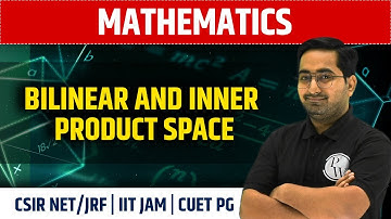 Mathematics | Bilinear And Inner Product space | CSIR NET/JRF, IIT JAM, CUET PG