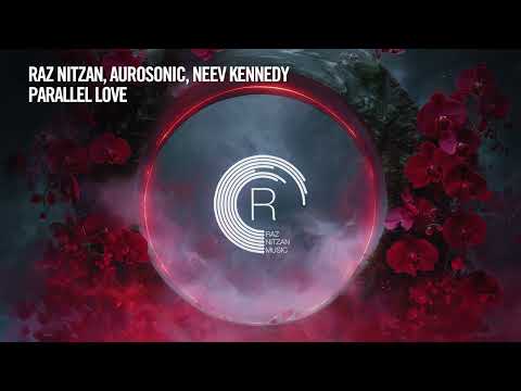 Raz Nitzan — Raz Nitzan, Aurosonic, Neev Kennedy - Parallel Love [RNM] Extended