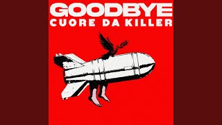 GOODBYE CUORE DA KILLER
