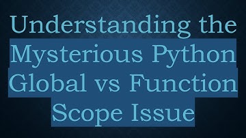Understanding the Mysterious Python Global vs Function Scope Issue