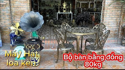 Bộ bàn bằng đồng _ Máy hát loa kèn _ Quạt đồng 2 đầu. #đồcổcầnthơ #đồcổ #doxua