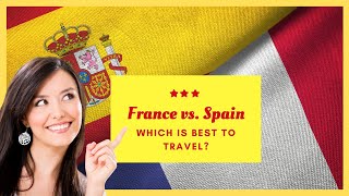 France vs. Spain: Which Is Best To Travel?