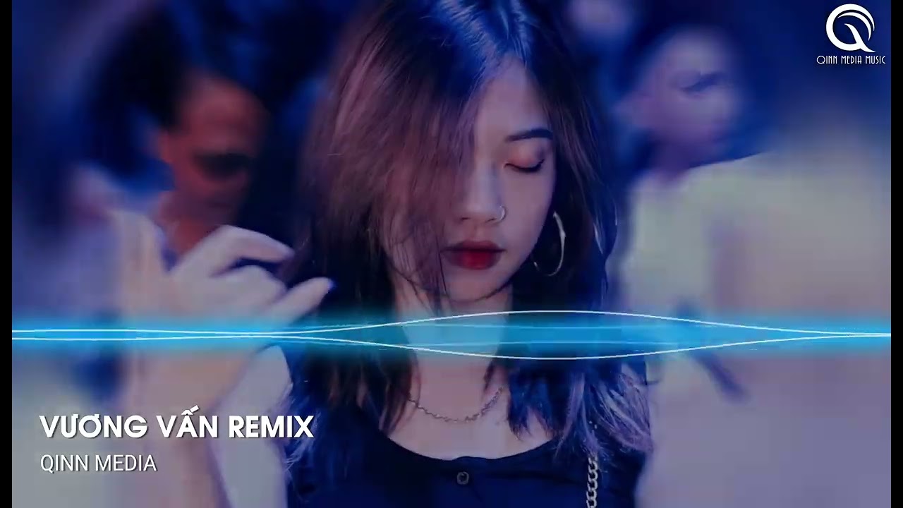Vương Vấn Remix - (Qinn Remix) - Chắc Chỉ Mỗi Anh Vẫn Còn Thương Remix - Nhạc Hot TikTok 2022