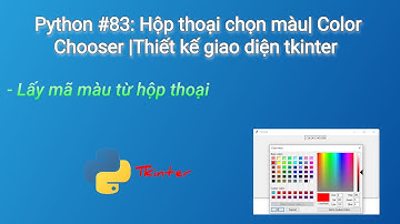 Python #83: Hộp thoại chọn màu| Color Chooser |Thiết kế giao diện tkinter