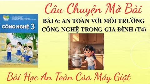 CN3 - Bài 6 - An toàn với môi trường công nghệ trong gia đình (T4) - Bài học an toàn của máy giặt.