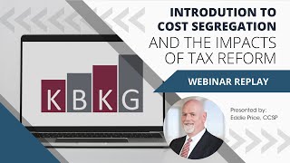 KBKG 2022 Webinar | Introduction to Cost Segregation and the Impacts of Tax Reform
