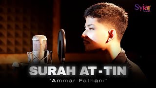 Ammar Fathani - Juz 30 QS. At Tin | Suara Merdu Bacaan Al-Qur'an