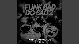 FUNK BAD DO BAD 2