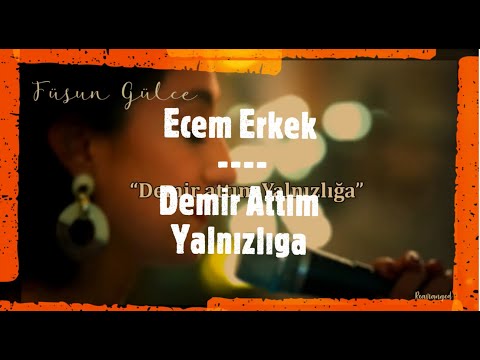 Demir Attım Yalnızlığa Füsun Gülce Ecem Erkek