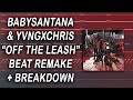 Babysantana  yvngxchris  off the leash instrumental remake  breakdown