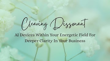 Clearing Dissonant AI Devices Within Your Energetic Field For Deeper Clarity In Your Business