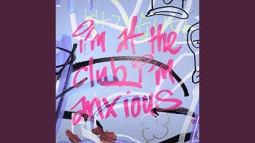 i'm at the club, i'm anxious