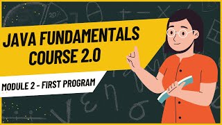 Your First Java Program || Java Fundamentals Course For Beginners 2.0 - Module 2
