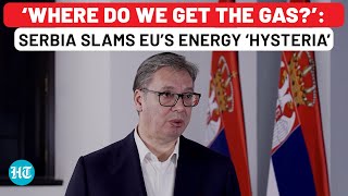 On Cam: Serbia’s Prez Breaks Silence On EU's Russian Energy Ban, Says 'Even Harder Times Are Coming'