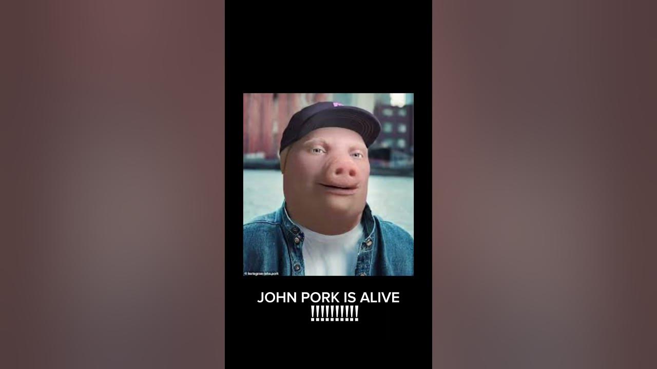 JOHN PORK IS ALIVE!!!!!! YouTube