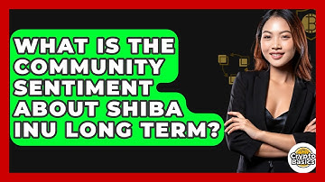 What Is The Community Sentiment About Shiba Inu Long Term? - CryptoBasics360.com