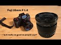 Fuji 16mm F 1.4 - Is this lens really as good as people say? + some out of camera jpeg pics with XT2
