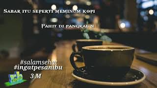 Status Wa ngopi, kesabaran ibarat minum kopi. #salamsehat #ingatpesanibu 3M