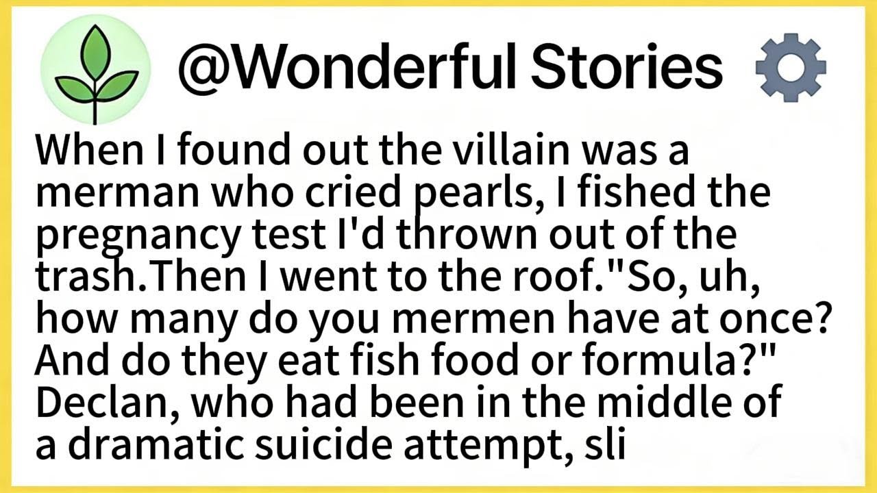 When I found out the villain was a merman who cried pearls, I fished the pregnancy test I'd thrown