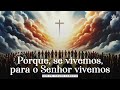 Culto Doméstico: Porque, se vivemos, para o Senhor Vivemos (13.05.24) | Tabernáculo - Anápolis - GO