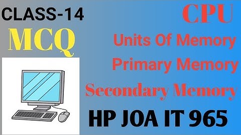 CPU,Units Of Memory, Primary memory, Secondary Memory MCQ,s|| HP JOA IT 965 Preparation|| CLASS-14.