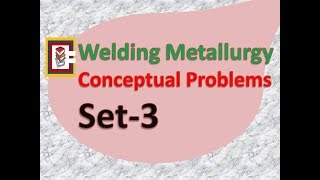 Welding Metallurgy Conceptual Problems Set 3