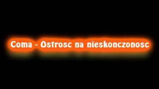 Video thumbnail of "Coma - Ostrosc na nieskonczonosc (High quality)"