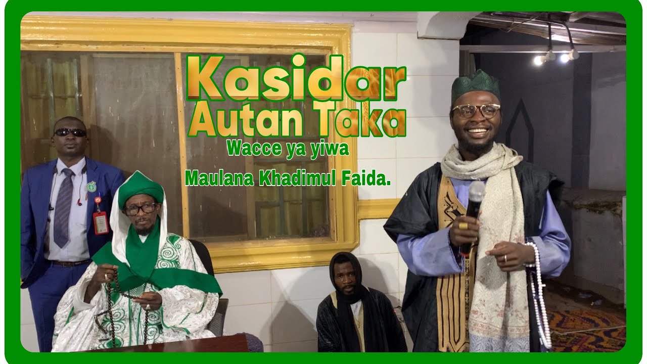Kasidar da Autan Taka Ya yiwa Maulana Khadimul Faida.