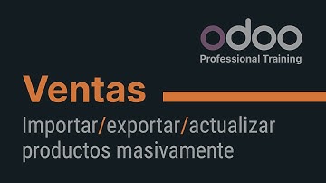 Ventas Odoo -  Importar / exportar / actualizar productos masivamente