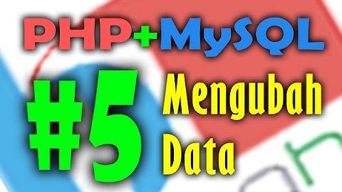 Belajar PHP dan MySQL - Mengubah Data (Video 5)